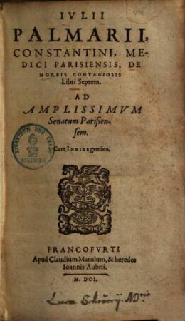 Iulii Palmarii, Constantini, Medici Parisiensis, De Morbis Contagiosis : Libri Septem. Ad Amplissimum Senatum Parisiensem