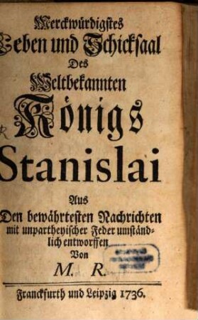Merckwürdigstes Leben und Schicksal des weltbekannten Königs Stanislai