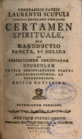 Venerabilis Patris Laurentii Scupuli Clerici Regularis Theatini Certamen Spirituale, Seu Manuductio Sancta, Et Solida Ad Perfectionem Christianam : Opusculum Cuivis Christianorum Statui Accomodatissimum, Et Saluberrimum