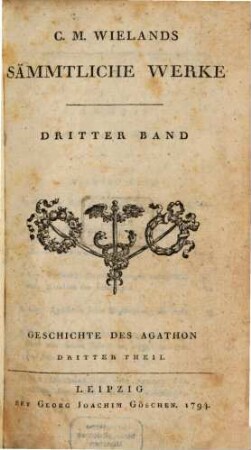 C.M. Wielands Sämmtliche Werke, Dritter Band. Geschichte des Agathon