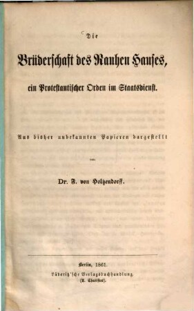 Die Brüderschaft des Rauhen Hauses : ein protestantischer Orden im Staatsdienst ; aus bisher unbekannten Papieren dargestellt