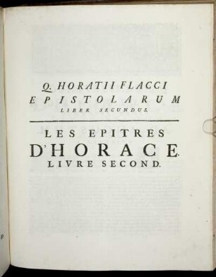 Q. Horatii Flacci Epistolarum Lieber Secundus. Les Epitres D'Horace Livre Second.