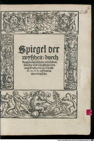 Spiegel der wyßheit : durch kurtzwylige fabeln vil schöner sittlicher vnd Christlicher lere angebende ...