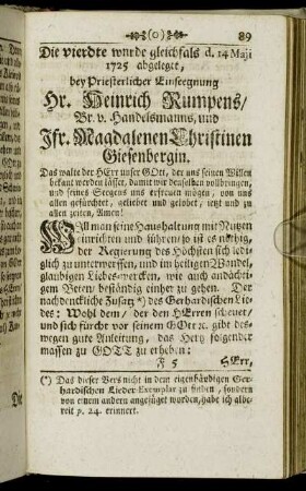 Die vierdte wurde gleichfals d. 14 Maji 1725 abgelegt, bey Priesterlicher Einseegnung Hr. Heinrich Rumpens, Br. v. Handelsmanns, und Jfr. Magdalenen Christinen Giesenbergin.