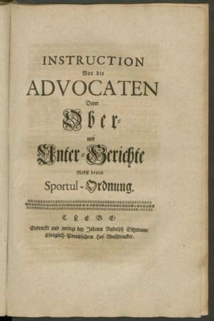 Instruction Vor die Advocaten Derer Ober- und Unter-Gerichte Nebst deren Sportul-Ordnung