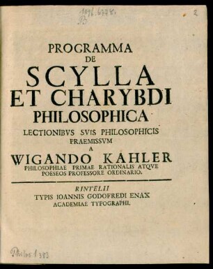 Programma De Scylla Et Charybdi Philosophica Lectionibus Suis Philosophicis Praemissum A Wigando Kahler Philosophiae Primae Rationalis Atque Poeseos Professore Ordinario
