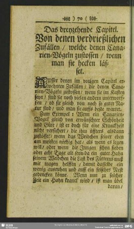 Das dreyzehende Capitel. Von denen verdrießlichen Zufällen, welche denen Canarien-Vögeln zustossen, wenn man sie hecken lässet