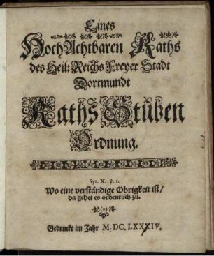 Eines HochAchtbaren Raths des Heil: Reichs Freyer Stadt Dortmundt Raths Stuben Ordnung : [In Consilio den 25. Augusti 1674.]