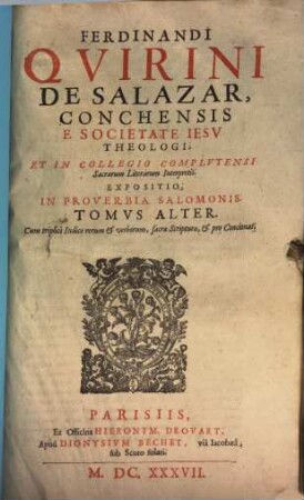 Ferdinandi Qvirini De Salazar Conchensis, E Societate Iesv Theologi, Et In Collegio Complvtensi Sacrarum Literarum Interpretis, Expositio In Proverbia Salomonis : Cum triplici Indice, Rerum, & verborum, sacrae Scripturae, & pro Concionat.. 2