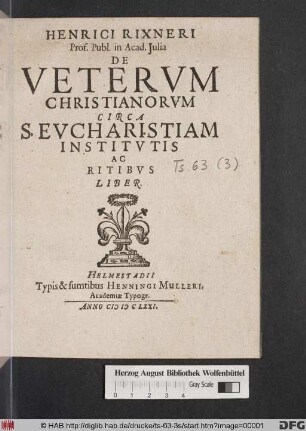 Henrici Rixneri Prof. Publ. in Acad. Iulia De Veterum Christianorum Circa S. Eucharistiam Institutis Ac Ritibus Liber