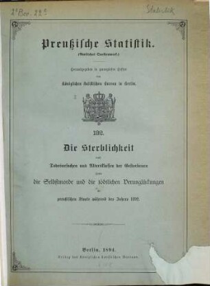 Die Sterblichkeit nach Todesursachen und Altersklassen der Gestorbenen im Preußischen Staate : während d. Jahres ... 1892 (1894) = H. 132 [d. Gesamtw.]