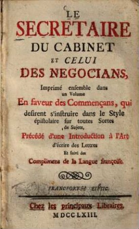Le secretaire du cabinet et celui des negocians ...