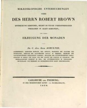 Mikroskopische Untersuchungen über Rob. Brown's Entdeckung lebender, selbst im Feuer unzerstörbarer Theilchen in allen Körpern, und über Erzeugung der Monaden