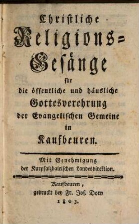 Christliche Religions-Gesänge für die öffentliche und häusliche Gottesverehrung der Evangelischen Gemeine in Kaufbeuren