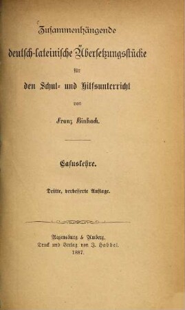 Zusammenhängende deutsch-lateinische Übersetzungsstücke für den Schul- und Hilfsunterricht von Franz Binhak : Casuslehre