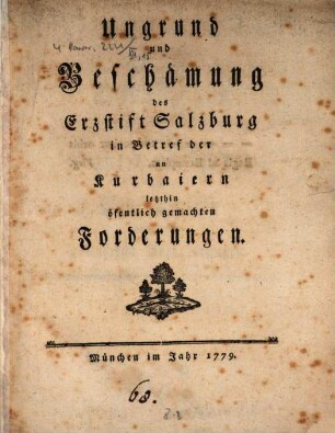 Ungrund und Beschämung des Erzstift Salzburg in Betref der an Kurbaiern letzthin öfentlich gemachten Forderungen