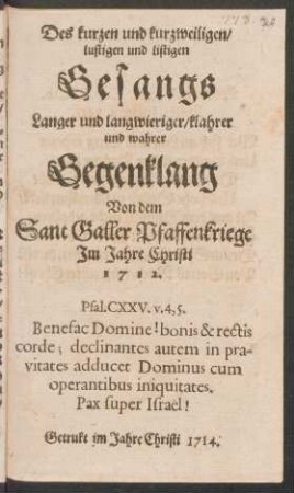 Des kurzen und kurzweiligen/ lustigen und listigen Gesangs Langer und langwieriger/ klahrer und wahrer Gegenklang Von dem Sant Galler Pfaffenkriege Im Jahre Christi 1712.