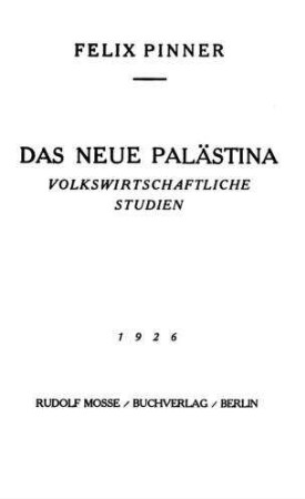 Das neue Palästina : volkswirtschaftl. Studien / Felix Pinner