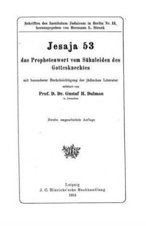 Jesaja 53 : das Prophetenwort vom Sühnleiden des Gottesknechtes mit besonderer Berücksichtigung der jüdischen Literatur / erörtert von Gustaf H. Dalman