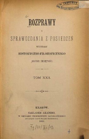 Rozprawy i sprawozdania z posiedzeń Wydziału Historyczno-Filozoficznego Akademii Umieje̜tności. 22. 1888