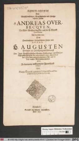 Ehren-Pforte Dem WollEhrwürdigen/ GroßAchtbahrn und Hochgelahrten Herrn/ H. Andreas Overbecqven, Der Welt-Weißheit Magister, und der H. Schrifft Candidatus : Alß derselbe von Dem ... H. Augusten Hertzogen zu Brunschwig und Lüneburgk ... bestellet und angenommen ward/ auch numehr das Hohe Ampt zubetreten sich den 17. Apr. auf die Reise nacher Wolfenbüttel machen wolte