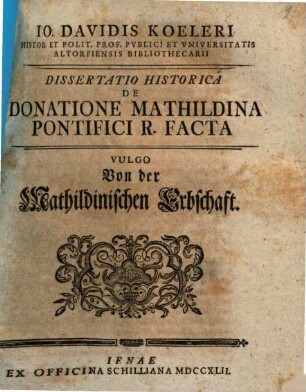 De donatione Mathildina pontifici R. facta : vulgo von der Mathildinischen Erbschaft