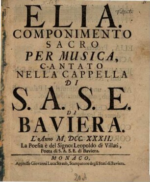 Elia : Componimento Sacro Per Musica Cantato Nella Cappella Di S.A.S.E. Di Baviera. L'Anno MDCCXXXII.