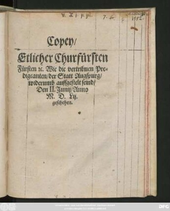 Copey/|| Etlicher Churfürsten || Fürsten #[et]c. Wie die vertribnen Pre=||digcanten/ der Statt Augspurg/|| widerumb auffgestelt seind/|| Den II. Junij/ Anno || M.D.Lij.|| geschehen.||