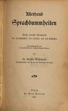Allerhand Sprachdummheiten : kleine deutsche Grammatik des Zweifelhaften, des Falschen und des Häßlichen : ein Hilfsbuch für alle, die sich öffentlich der deutschen Sprache bedienen