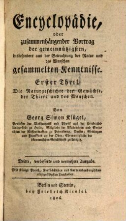 Encyclopädie, oder zusammenhängender Vortrag der gemeinnützigsten, insbesondere aus der Betrachtung der Natur und des Menschen gesammelten Kenntnisse, Erster Theil. Die Naturgeschichte der Gewächse, der Thiere und des Menschen