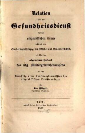Relation über den Gesundheitsdienst bei der eidgenössischen Armee während dem Sonderbundsfeldzuge im Okt. u. Nov. 1847