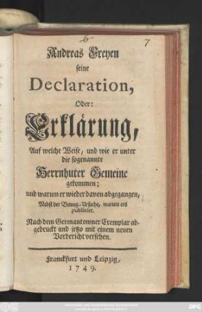 Andreas Freyen seine Declaration, Oder: Erklärung, Auf welche Weise, und wie er unter die sogenannte Herrnhuter Gemeine gekommen; und warum er wieder davon abgegangen : Nebst der Beweg-Ursache, warum ers publicirt