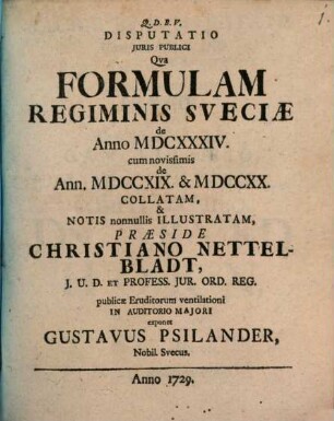 Disputatio Juris Publici Qva Formulam Regiminis Sveciæ De Anno MDCXXXIV cum novissimis de Ann. MDCCXIX & MDCCXX Collatam, & Notis Nonnullis Illustratam