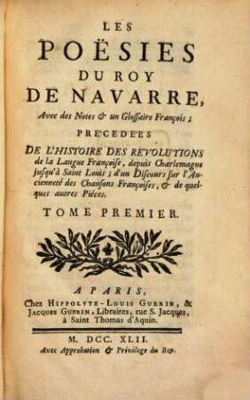 Les Poësies Du Roy De Navarre : Avec des Notes & un Glossaire François ; Précédées De L'Histoire Des Revolutions de la Langue Françoise, depuis Charlemagne jusqu'à Saint Louis; d'un Discours sur l'Anciennité des Chansons Françoises, & de quelques autres Pièces, 1