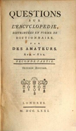 Quéstions Sur L'Encyclopédie : Distribuées En Forme De Dictionnaire. 2, Apo - Axe