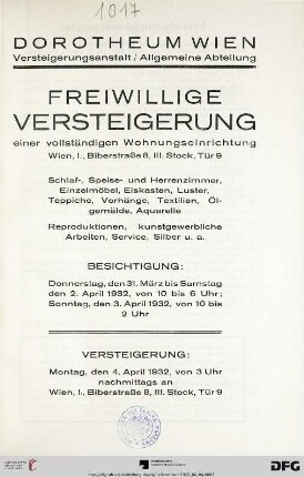 Freiwillige Versteigerung einer vollständigen Wohnungseinrichtung, Wien, I., Biberstraße 8, III. Stock, Tür 9 : Schlaf-, Speise- und Herrenzimmer, Einzelmöbel, Eiskasten, Luster, Teppiche, Vorhänge, Textilien, Ölgemälde, Aquarelle ; Reproduktionen, kunstgewerbliche Arbeiten, Service, Silber u. a. ; Versteigerung: Montag, den 4. April 1932