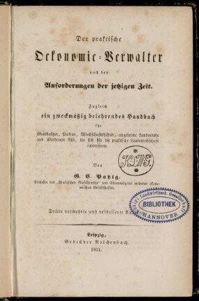 Der praktische Oekonomie-Verwalter nach den Anforderungen der jetzigen Zeit : Zugleich ein zweckmäßig belehrendes Handbuch für Gutsbesitzer, Pachter, Wirthschaftsführer, angehende Landwirthe und überhaupt Alle, die sich für die praktische Landwirthschaft interessiren
