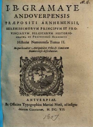 Historiae Namurcensis Tomus .... 2., In quo breviter antiquitates urbis et comitatus Namurcensis describuntur