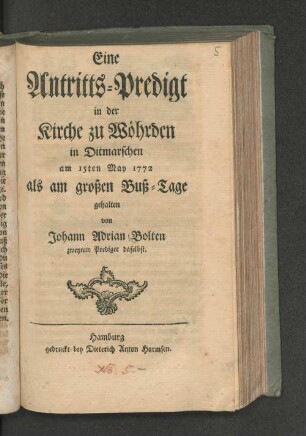 Eine Antritts-Predigt in der Kirche zu Wöhrden in Ditmarschen am 15ten May 1772 als am großen Buß-Tage gehalten von Johann Adrian Bolten zweytem Prediger daselbst