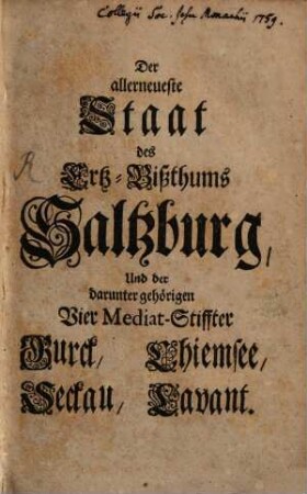 Der allerneueste Staat des Ertz-Bißthums Saltzburg, Und der darunter gehörigen Vier Mediat-Stiffter Burck, Chiemsee, Seckau, Lavant