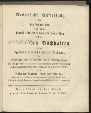 [Erster Theil]: Gründliche Anweisung im kaufmännischen und zwar sowohl im einfachen als doppelten oder italiänischen Buchhalten
