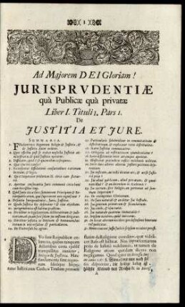 Ad Majorem Dei Gloriam! Jurisprudentiae quà Publicae quà privatae. Liber I.