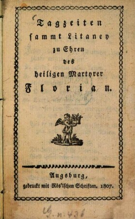 Tagzeiten sammt Litaney zu Ehren des heiligen Martyrer Florian