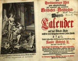 Der durchlauchtigen Welt ... neu vermehrter und verbesserter Geschichts-, Geschlechts- und Wappen-Calender : auf d. Jahr .... 1740, 1740