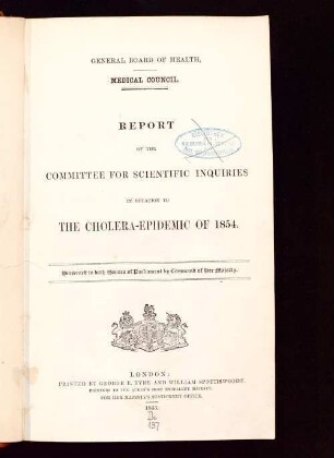 [Hauptband]: Report of the Committee for Scientific Inquiries in relation to the cholera-epidemic of 1854 : presented to both Houses of Parliament