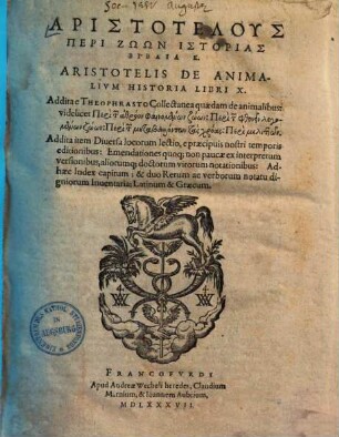 Aristotelus Peri Zōōn Historias : Biblia 10 ; Addita item Diversa locorum lectio, e praecipuis nostri temporiseditionibus: emendationes quoq[ue]; ... = Aristotelis De Animalivm Historia : Libri X