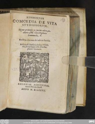 STVDENTES || COMOEDIA DE VITA || STVDIOSORVM.|| Nunc primum in lucem aedita, au-||thore M.Christophoro || Stummelio, F.|| Eiusdem Carmen de iudicio Paridis.|| Addita est Praefatio Iodoci VVilli-||chij, & epilogus à M. Christo-||phoro Cornero.||