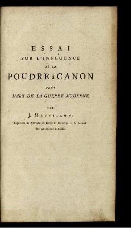 Essai Sur L'Influence De La Poudre À Canon Dans L'Art De La Guerre Moderne : très humblement dédié à S.A.S. Monseigneur Le Duc Ferdinand, Duc De Bronsvik Et Lunebourg