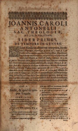 Tractatus Novissimus, & Absolutissimus, De Tempore Legali : In quo Difficiliores, Rariores, & Nobiliores Iuris Quaestiones, De Tempore In Genere, De Annis, Mensibus, Diebus, Horis Et Momentis ; Summo Studio enucleantur & deciduntur, ut signantur sequenti pagina ; Opus multiplici doctrina nervose repletum, singulari methodo confectum, multis Supremarum Curiarum rebus Iudicatis, & Decisionibus comprobatum, diu desideratum, tam in Scholis, quam in Foro, Theoricis, & Practicis utile, & omnibus necessarium ; Summariis novo ordine, & fideli Indice locupletatum