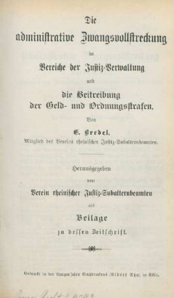 Die administrative Zwangsvollstreckung im Bereiche der Justiz-Verwaltung und die Beitreibung der Geld- und Ordnungsstrafen
